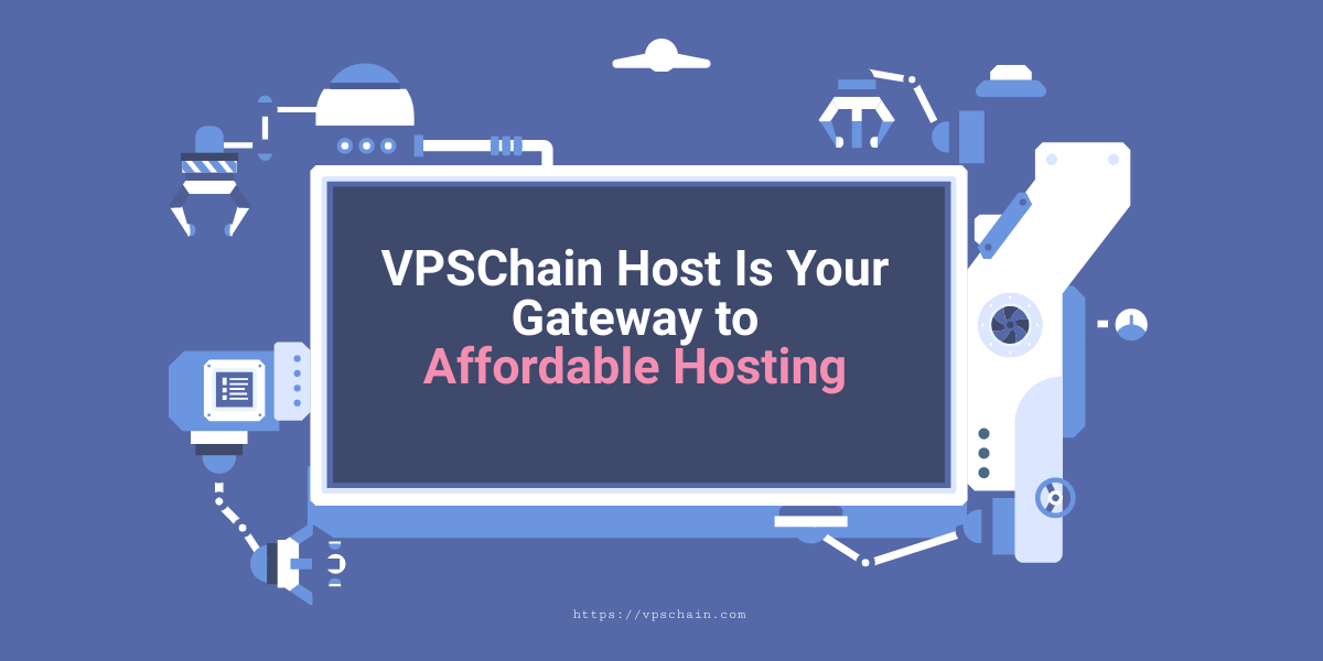 Why VPSChain Host Is Your Gateway to Affordable Hosting